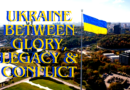 Ukraine between Glory, Legacy & Conflict