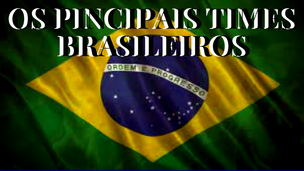 Os Principais Times Brasileiros